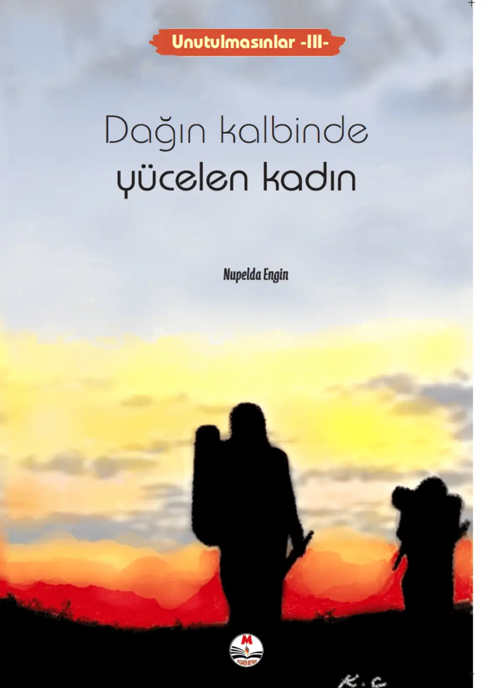 Unutulmasınlar - III - Dağın Kalbinde Yücelen Kadın