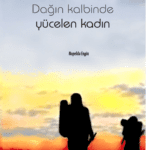 Unutulmasınlar - III - Dağın Kalbinde Yücelen Kadın